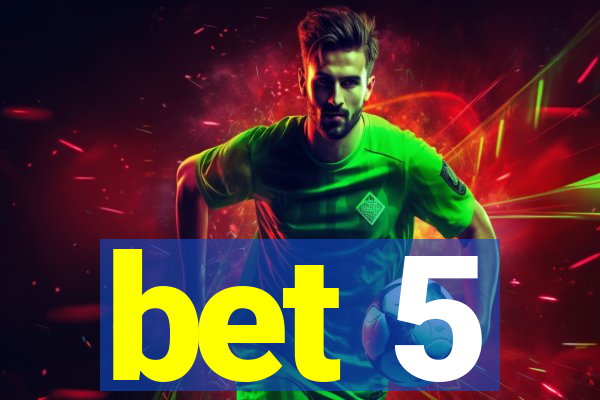 bet 5
